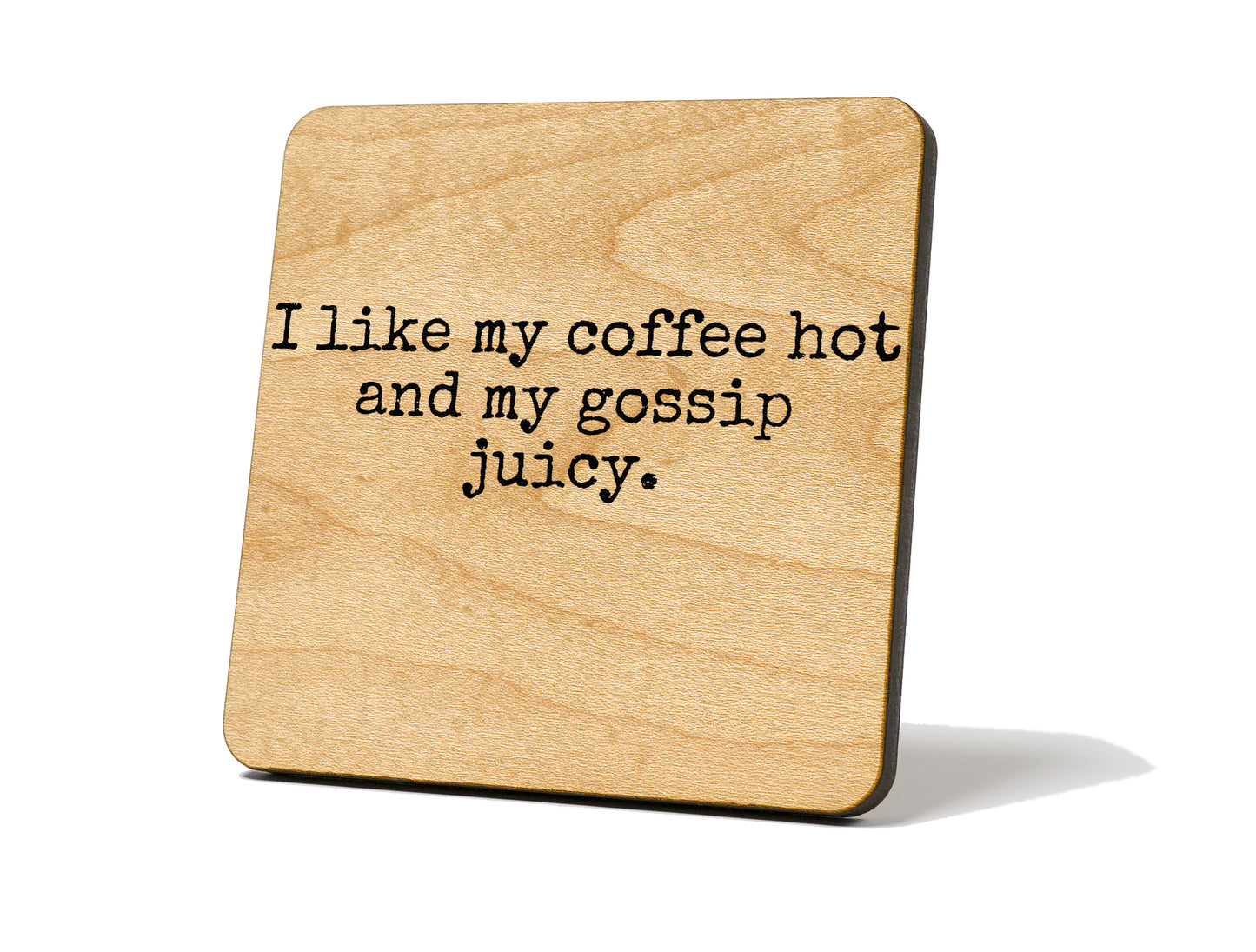 “I Like My Coffee Hot and My Gossip Juicy.” – Coaster Magnet