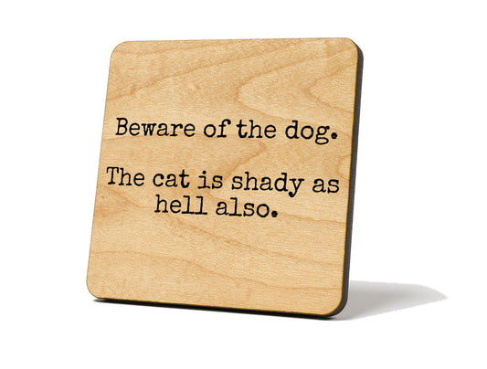 “Beware of the Dog. The Cat Is Shady...” – Coaster Magnet