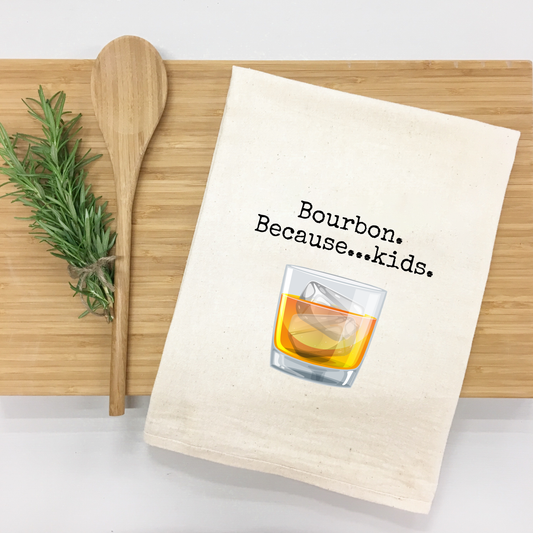 "Bourbon...Because Kids" Kitchen Towel