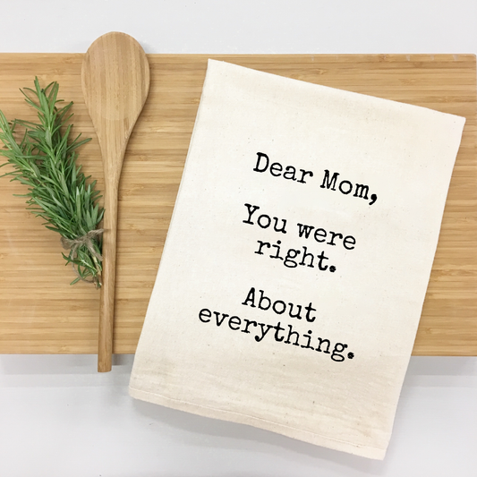 "Dear Mom, you were right about everything" Kitchen Towel