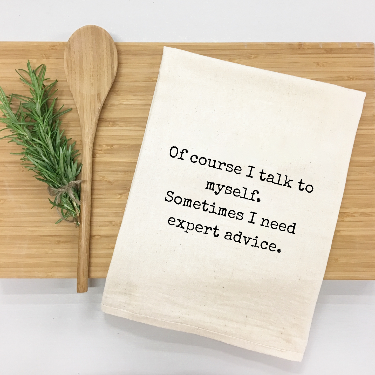 "Of Course I Talk to Myself. Sometimes I Need Expert Advice" Kitchen Towel