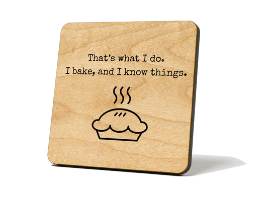 “That’s What I Do. I Bake, and I Know Things.” – Coaster Magnet