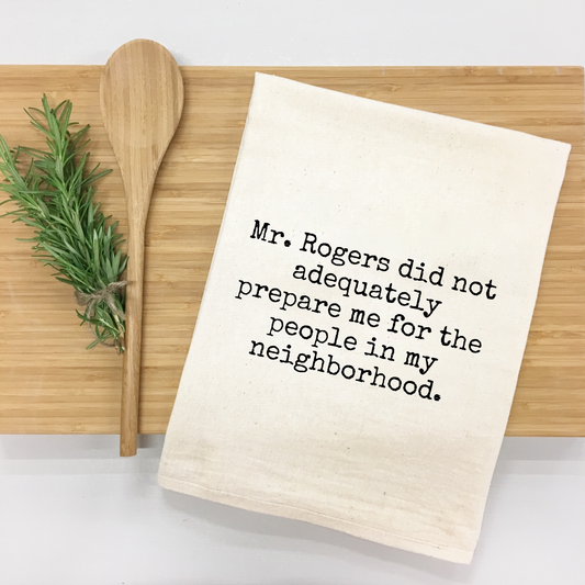 "Mr. Rogers Didn't  Prepare Me for People in Neighborhood" Kitchen Towel