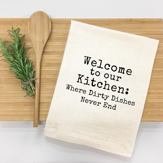 "Welcome to Our Kitchen Where Dirty Dishes Never End" Kitchen Towel