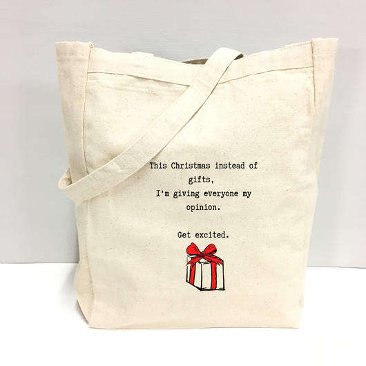 "This year instead of gifts, I'm giving everyone my opinion. Get excited." Tote Bag