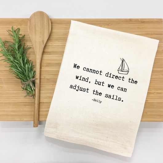 "We cannot direct the wind, but we can adjust the sails." Kitchen Towel