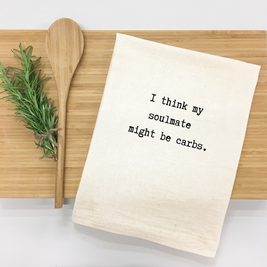 "I think my soulmate might be carbs." Kitchen Towel