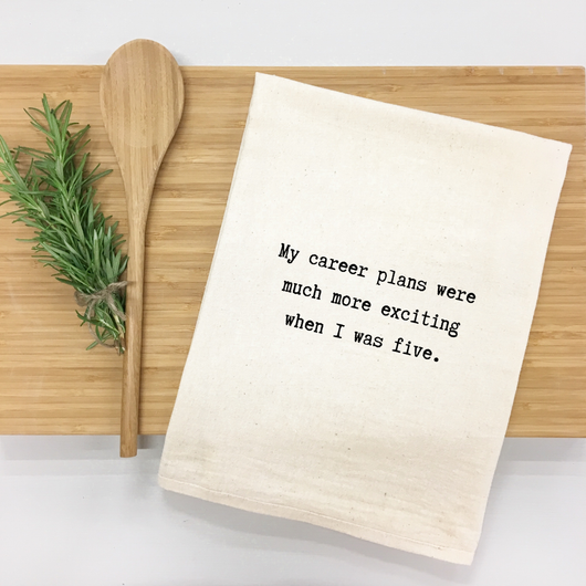 "My career plans were much more exciting when I was five." Kitchen Towel
