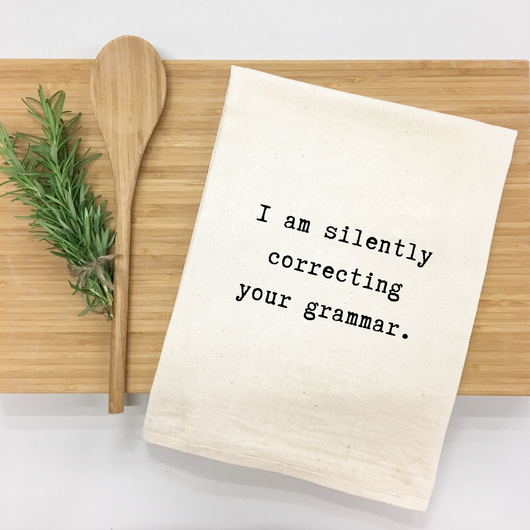 "I am silently correcting your grammar." Kitchen Towel