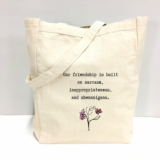 "Our friendship is built on sarcasm, inappropriateness, and shenanigans." Tote Bag