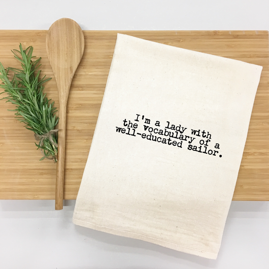 "I'm a lady with the vocabulary of a well-educated sailor." Kitchen Towel
