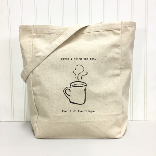 "First I Drink the Tea, Then I Do the Things" Tote Bag